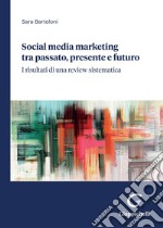 Social media marketing tra passato, presente e futuro - e-Book: I risultati di una review sistematica. E-book. Formato PDF ebook