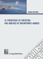 Le strategie di crescita nei servizi di trasporto aereo. E-book. Formato PDF ebook