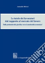 Le tutele dei lavoratori dal rapporto al mercato del lavoro: Dalla postmodernità giuridica verso la modernità economica?. E-book. Formato EPUB