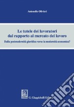 Le tutele dei lavoratori dal rapporto al mercato del lavoro: Dalla postmodernità giuridica verso la modernità economica?. E-book. Formato PDF