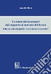 Le tutele dei lavoratori dal rapporto al mercato del lavoro: Dalla postmodernità giuridica verso la modernità economica?. E-book. Formato PDF ebook di Olivieri Antonello