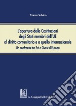 L'apertura delle Costituzioni degli Stati membri dell'UE al diritto comunitario ed a quello internazionale: un confronto tra Est ed Ovest d'Europa. E-book. Formato EPUB
