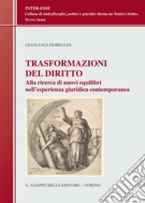 Trasformazioni del diritto: Alla ricerca dei nuovi equilibri nell'esperienza giuridica contemporanea. E-book. Formato EPUB ebook di Gianluigi Fioriglio