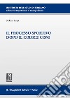 Il processo sportivo dopo il codice Coni. E-book. Formato EPUB ebook