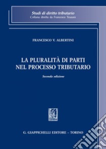 La pluralità di parti nel processo tributario. E-book. Formato EPUB ebook di Francesco Vincenzo Albertini