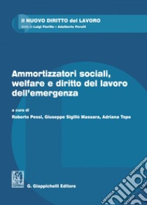 Ammortizzatori sociali, welfare e diritto del lavoro dell'emergenza - e-Book. E-book. Formato PDF ebook di Adriana Topo