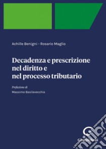 Decadenza e prescrizione nel diritto e nel processo tributario - e-Pub. E-book. Formato PDF ebook di Achille Benigni