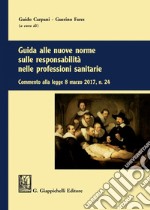 Guida alle nuove norme sulle responsabilità nelle professioni sanitarie: Commento alla legge 8 marzo 2017 n. 24. E-book. Formato PDF ebook