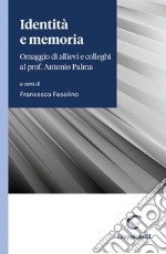 Identità e memoria - e-Book: Omaggio di allievi e colleghi al prof. Antonio Palma in occasione della chiusura del suo corso di lezioni per l'anno accademico 2021/2022. E-book. Formato PDF