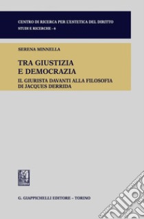 Tra giustizia e democrazia: Il giurista davanti alla filosofia di Jacques Derrida. E-book. Formato PDF ebook di Serena Minnella