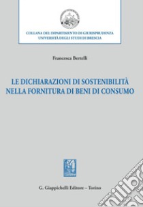 Le dichiarazioni di sostenibilità nella fornitura di beni di consumo - e-Book. E-book. Formato PDF ebook di Francesca Bertelli