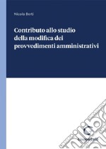 Contributo allo studio della modifica dei provvedimenti amministrativi - e-Book. E-book. Formato PDF ebook