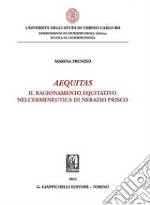 Aequitas - e-Book: Il ragionamento equitativo nell' ermeneutica di Nerazio Prisco. E-book. Formato PDF ebook di Marina Frunzio