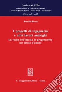 I progetti di ingegneria e altri lavori analoghi - e-Book: La tutela dell'attività di progettazione nel diritto d'autore. E-book. Formato PDF ebook di Rossella Rivaro