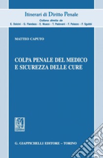 Colpa penale del medico e sicurezza delle cure. E-book. Formato PDF ebook di Matteo Caputo