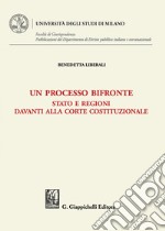 Un processo bifronte - e-Book: Stato e Regioni davanti alla Corte costituzionale. E-book. Formato PDF