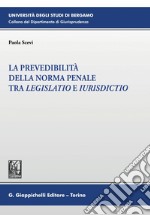 La prevedibilità della norma penale tra legislatio e iurisdictio - e-Book. E-book. Formato PDF ebook