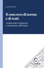 Il concorso di norme e di reati - e-Book: Analisi storico-dogmatica e rivisitazione dell'istituto. E-book. Formato PDF ebook