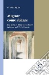 Migrare come abitare - e-Book: Una storia del diritto internazionale in Europa tra XVI e XIX secolo. E-book. Formato PDF ebook di Eliana Augusti