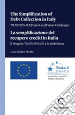 The Simplification of Debt Collection in Italy - TRAIN2EN4CE Project and Future Challenges - e-Book: La semplificazione del recupero crediti in Italia - Il Progetto TRAIN2EN4CE e le sfide future. E-book. Formato PDF ebook