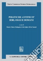 Politiche antitrust ieri, oggi e domani: Atti del Convegno del 27 maggio 2016 -  Università Cattolica del Sacro Cuore, Milano. E-book. Formato PDF ebook