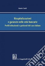 Ricapitalizzazioni e garanzie nelle crisi bancarie: Profili istituzionali e gestionali del caso italiano. E-book. Formato PDF ebook