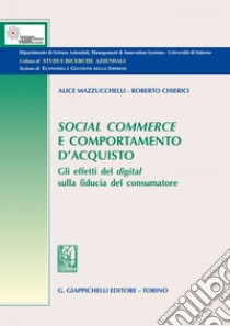 Social commerce e comportamento d'acquisto: Gli effetti del digital sulla fiducia del consumatore. E-book. Formato EPUB ebook di Roberto Chierici