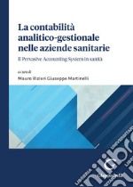 La contabilità analitico-gestionale nelle aziende sanitarie - e-Book: Il Pervasive Accounting System in sanità. E-book. Formato PDF ebook