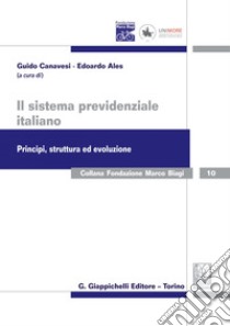 Il sistema previdenziale italiano. Principi, struttura ed evoluzione: Atti dei Seminari Maceratesi di studi previdenziali. Macerata 18-19 luglio 2016. E-book. Formato EPUB ebook di AA.VV.