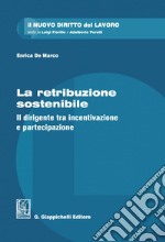 La retribuzione sostenibile - e-Book: Il dirigente tra incentivazione e partecipazione. E-book. Formato PDF ebook