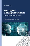 Etica digitale e Intelligenza Artificiale -e-Book: I rischi per la protezione dei dati. E-book. Formato PDF ebook di Fabio Lazzini