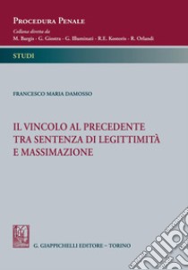 Il vincolo al precedente tra sentenza di legittimità e massimazione - e-Book. E-book. Formato PDF ebook di Francesco Maria Damosso