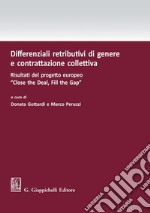 Differenziali retributivi di genere e contrattazione collettiva: Risultati del progetto europeo -Close the Deal, Fill the Gap-. E-book. Formato PDF ebook