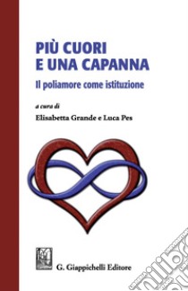 Più cuori e una capanna.: Il poliamore come istituzione. E-book. Formato PDF ebook di Pierfrancesco Arces