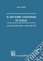 Il settore cookware in Italia: Internazionalizzazione e ruolo delle PMI. E-book. Formato PDF ebook