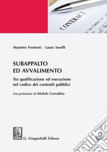 Subappalto e avvalimento: Tra qualificazione ed esecuzione nel codice dei contratti pubblici. E-book. Formato EPUB ebook di Massimo Frontoni