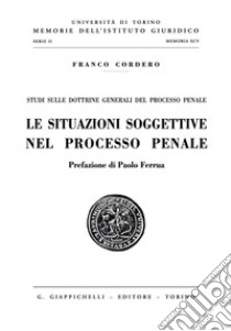 Le situazioni soggettive nel processo penale - e-Book. E-book. Formato PDF ebook di Franco Cordero