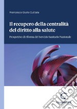 l recupero della centralità del diritto alla salute - e-Book: Prospettive di riforma del servizio sanitario nazionale. E-book. Formato PDF ebook