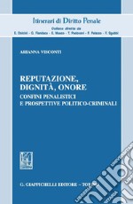 Reputazione, dignità, onore: Confini penalistici  e prospettive politico-criminali. E-book. Formato PDF ebook