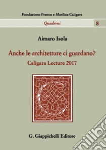 Anche le architetture ci guardano?: Caligara Lecture 2017. E-book. Formato PDF ebook di Isola Aimaro