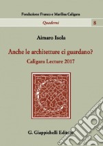 Anche le architetture ci guardano?: Caligara Lecture 2017. E-book. Formato PDF ebook