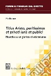 Titius Aristo, peritissimus et privati iuris et publici - e-Book: Ricerche su un giurista di età traianea. E-book. Formato PDF ebook