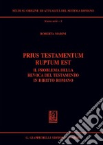 Prius testamentum ruptum est: Il problema della revoca del testamento in Diritto romano. E-book. Formato PDF ebook