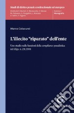 L'illecito "riparato" dell'ente - e-Book: Uno studio sulle funzioni della compliance penalistica nel d.lgs. n. 231/2001. E-book. Formato PDF