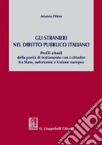 Gli stranieri nel diritto pubblico italiano: Profili attuali della parità di trattamento con i cittadini  tra Stato, autonomie e Unione europea. E-book. Formato PDF ebook