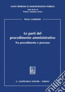 Le parti del procedimento amministrativo: Tra procedimento e processo. E-book. Formato PDF ebook di Paola Lombardi