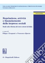 Regolazione, attività e finanziamento delle imprese sociali: Studi sulla riforma del terzo settore in Italia. E-book. Formato PDF ebook