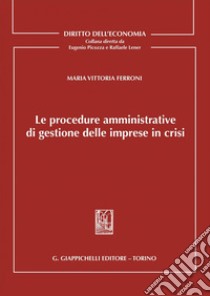 Le procedure amministrative di gestione delle imprese in crisi - e-Book. E-book. Formato PDF ebook di Maria Vittoria Ferroni