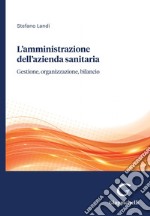 L'amministrazione dell'azienda sanitaria - e-Book: Gestione, organizzazione, bilancio. E-book. Formato PDF ebook