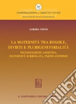 La maternità tra regole, divieti e plurigenitorialità: Fecondazione assistita, maternità surrogata, parto anonimo. E-book. Formato PDF ebook